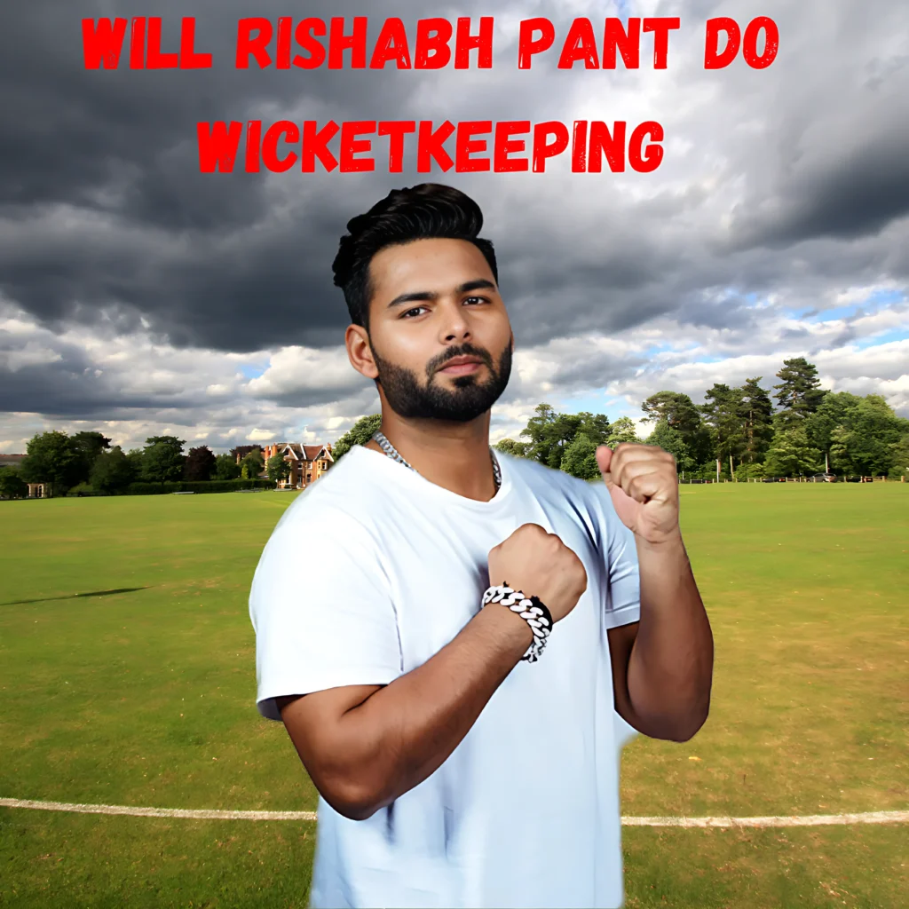 Will Rishabh Pant do wicketkeeping