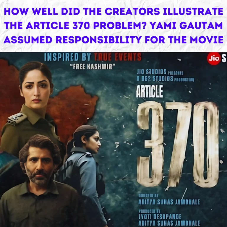 Article 370 Review: How Well Did the Creators illustrate The Article 370 Problem? Yami Gautam Assumed Responsibility For The Movie