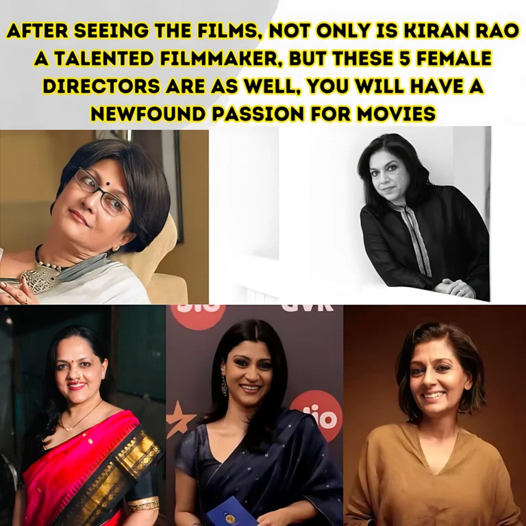 5 Best Female Directors in Bollywood: After Seeing The Films, Not Only is Kiran Rao a Talented Filmmaker, but these 5 Female Directors Are as well, You will have a Newfound Passion For Movies