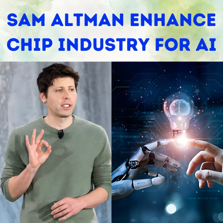Sam Altman Enhance Chip Industry For AI: CEO of OpenAI Sam Altman is Looking For Billions in Financing To Advance The AI Chip Sector