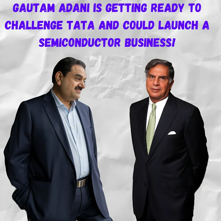 Gautam Adani is Preparing to Take On Tata: Gautam Adani is Getting Ready to Challenge Tata and Could Launch a Semiconductor Business!
