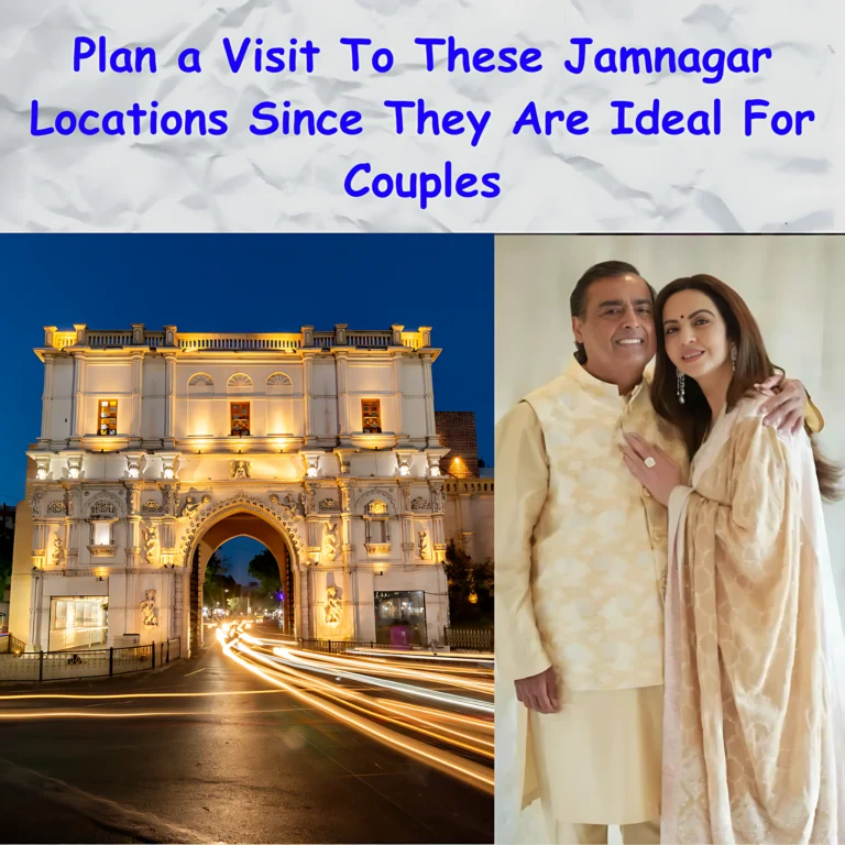 Places To Visit In Jamnagar: Plan a Visit To These Jamnagar Locations Since They Are Ideal For Couples