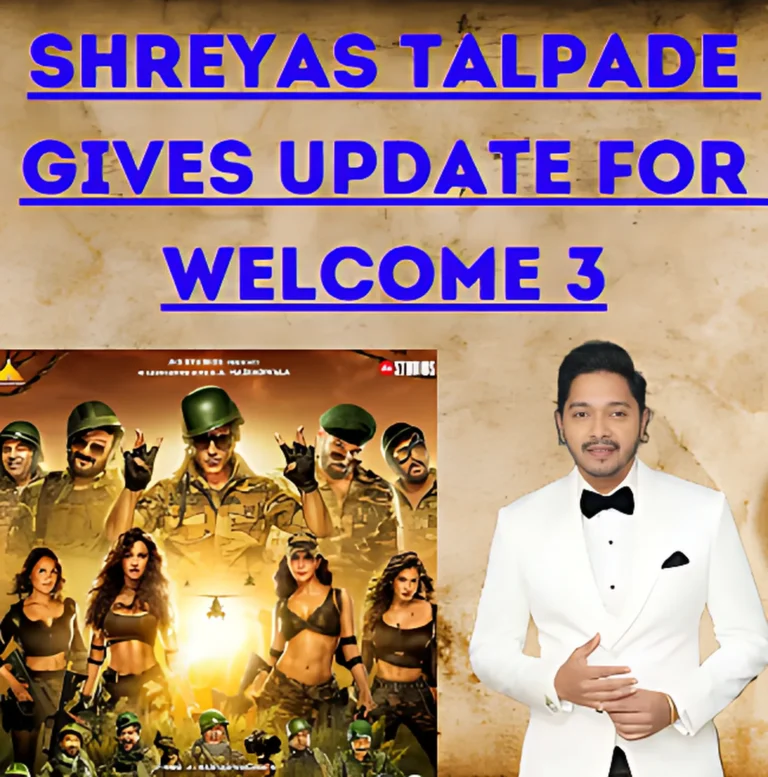 Shreyas Talpade Gives Update For Welcome 3: Shreyas Talpade Provided a Significant update on “Welcome 3″(Welcome to the Jungle) Which Stars Over 20 Actors