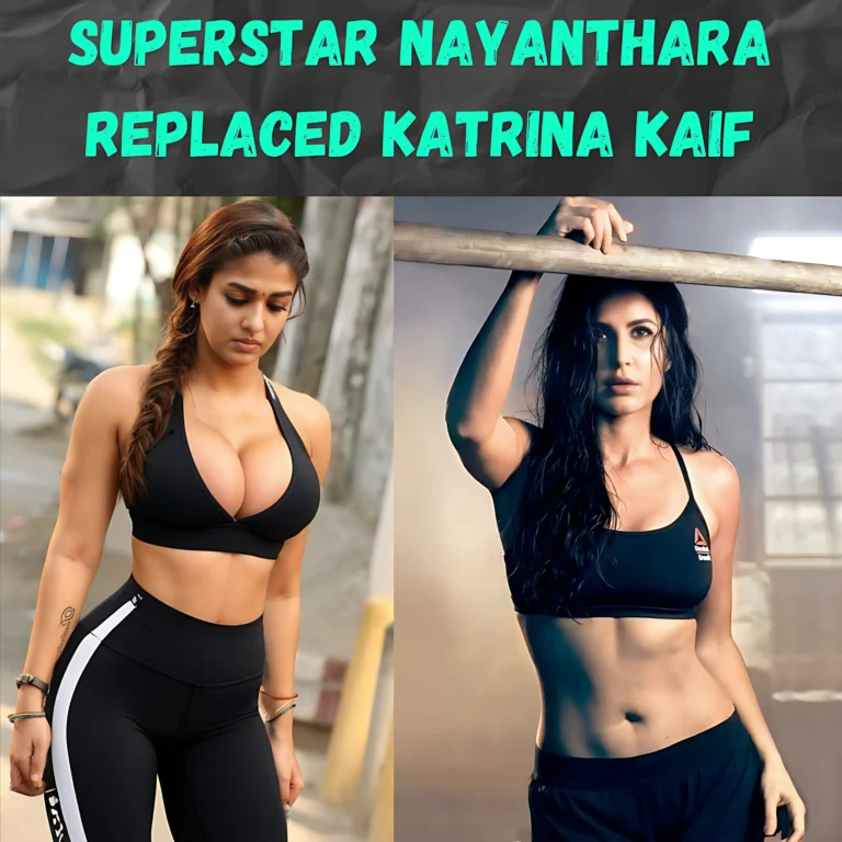 Superstar Nayanthara Replaced Katrina Kaif